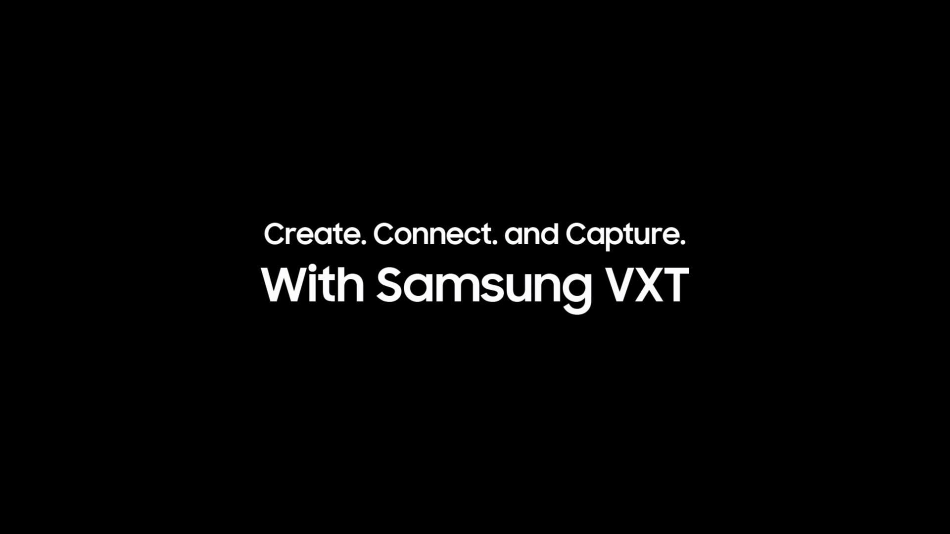 create, connect, and capture with Samsung VXT
